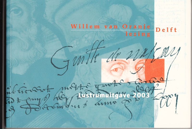 Verhoeven, Dr. G. (Gemeentearchivaris) - Willem van Oranjelezing Delft;  Lustrumuitgave 2003