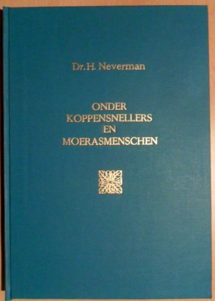 Neverman, Dr. H. - Onder koppensnellers en moerasmenschen