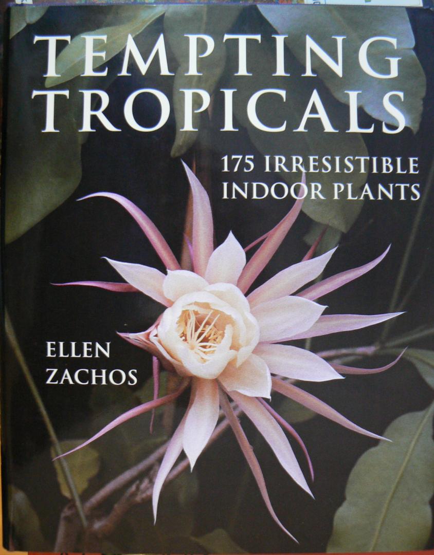 Zachos, Ellen - Tempting Tropicals / 175 Irresistible Indoor Plants