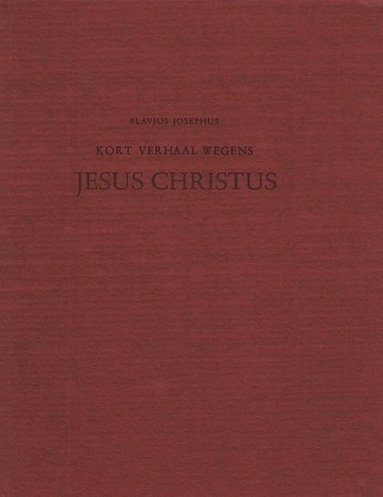 FLAVIUS JOSEPHUS - Kort verhaal wegens Jesus Christus.