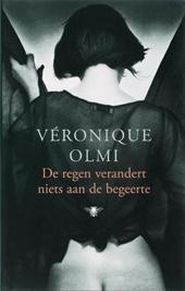 Olmi, Véronique - De regen verandert niets aan de begeerte