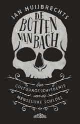 De botten van Bach - Een cultuurgeschiedenis van de menselijke schedel