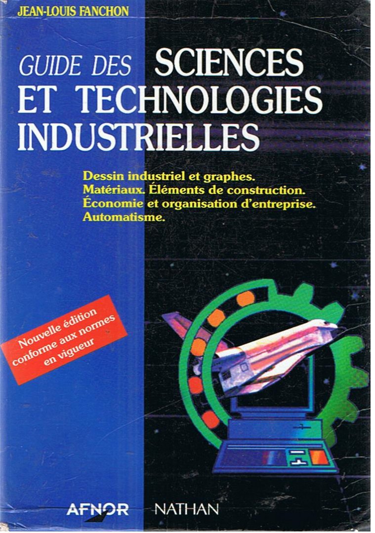 Fanchon, Jean-Louis - Guide des Sciences et Technologies Industrielles - Dessin industriel et graphes etc.