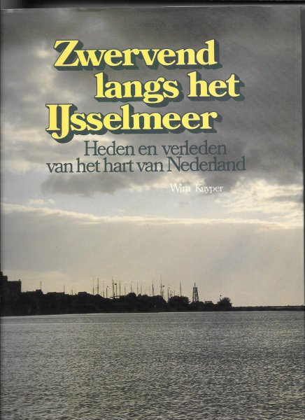 Kuyper, Wim - Zwervend langs het IJsselmeer; heden e verleden van het hart van Nederland