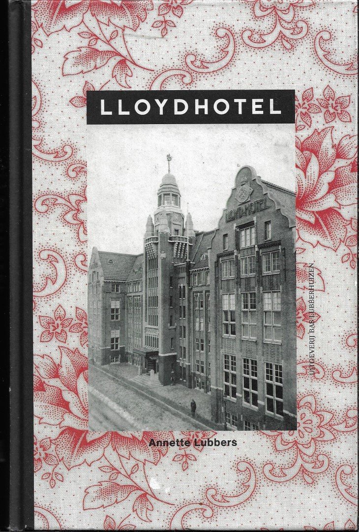 Lubbers, Annette - Lloyd Hotel [Koninklijke Hollandsche Lloyd tot gevangenis]