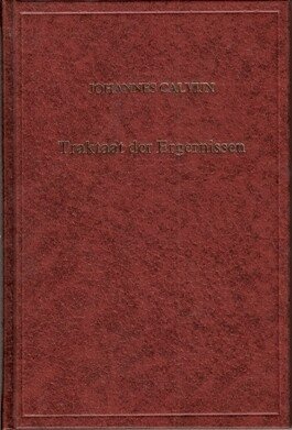 Calvijn, Johannes - Traktaat der ergenissen