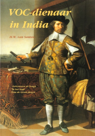 Santen, H.W. van - VOC - Dienaar in India. Geleynssen de Jongh in het Land van de Groot-Mogol