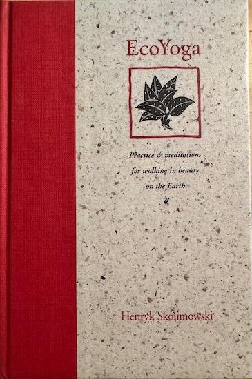 Skolimowski, Henryk - ECOYOGA. Practice and meditations for walking in beauty on the Earth. (1st edition)