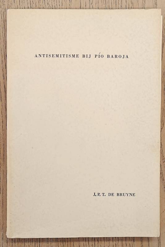 BRUYNE, JACQUES PETRUS THÉRÈSE DE. - Antisemitisme bij Pio Baroja. Mit deutscher Zusammenfassung. Avec un resume en francais.