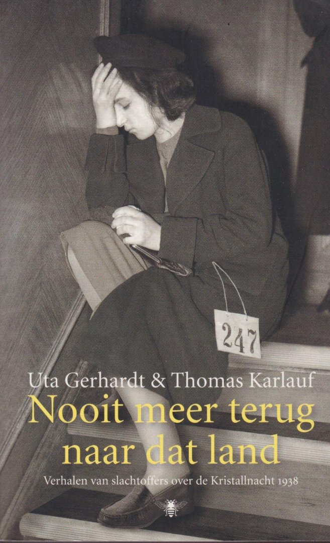 Gerhardt, Uta & Thomas Karlauf - Nooit meer terug naar dat land: Verhalen van slachtoffers over de Kristallnacht 1938