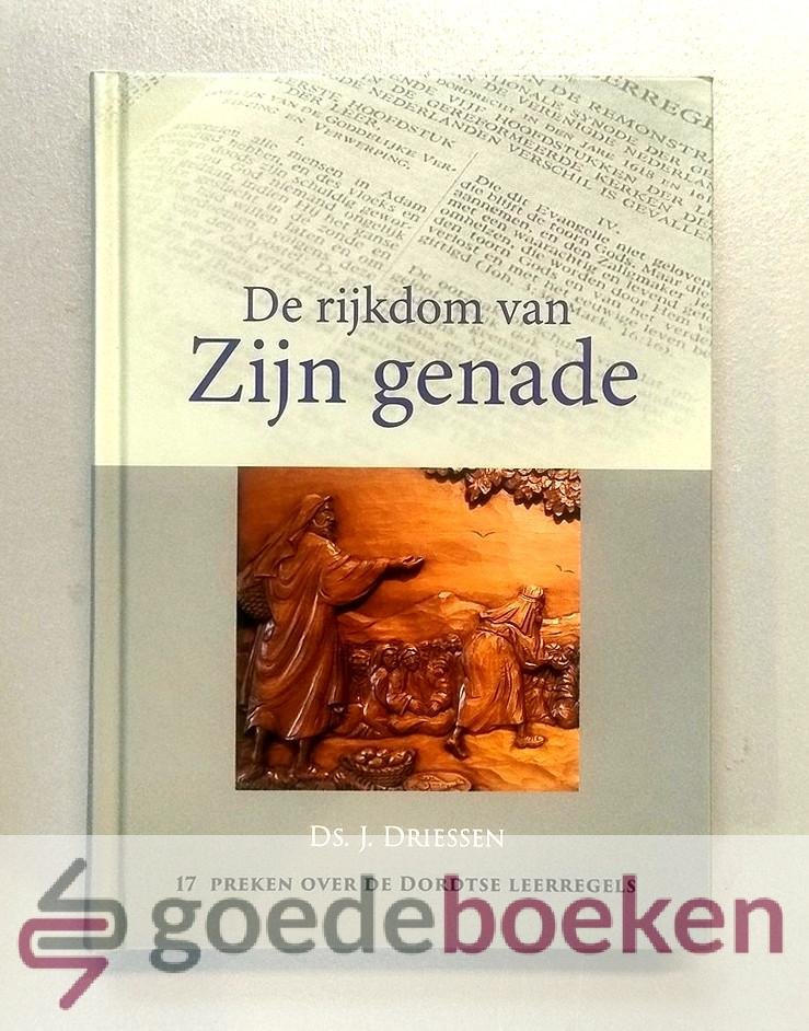 Driessen, Ds. J. - De rijkdom van Zijn genade --- 17 preken over de Dortse Leerregels