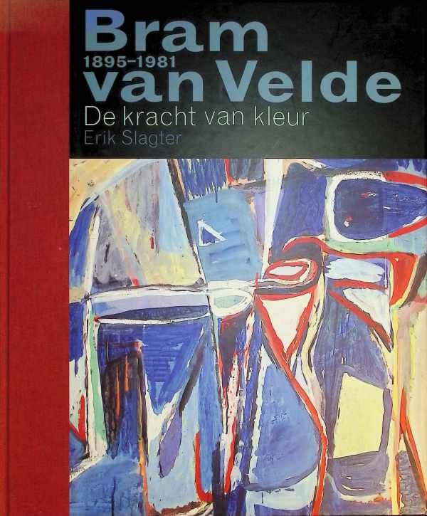 Erik Slagter, Moniek Peters - Bram Van Velde 1895 - 1981 De kracht van kleur