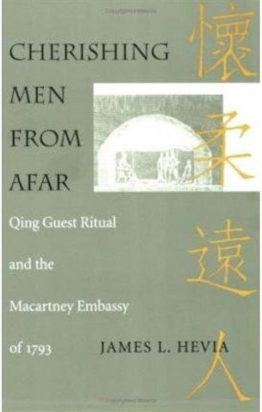 Hevia, James Louis. - Cherishing men from afar : Qing guest ritual and the Macartney Embassy of 1793.