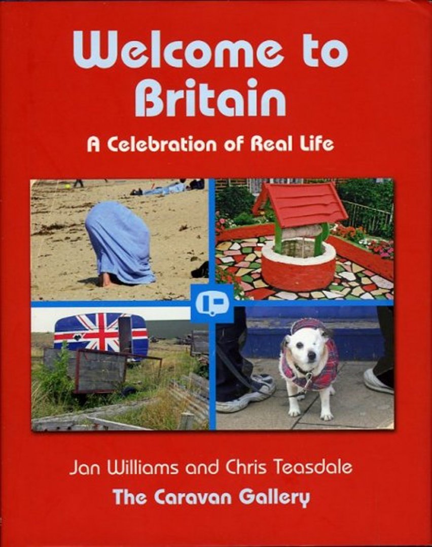 WILLIAMS, Jan / TEASDALE, Chris - Welcome to Britain. A Celebration of Real Life.