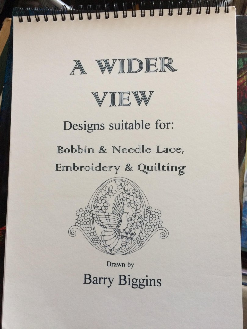 Barry Biggins - A wider view, designs suitable for bobbin & needle lace, embroidery & quilting