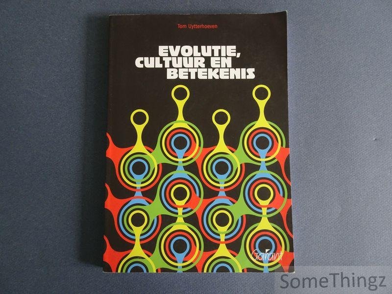 Tom Uytterhoeven. - Evolutie, cultuur en betekenis.