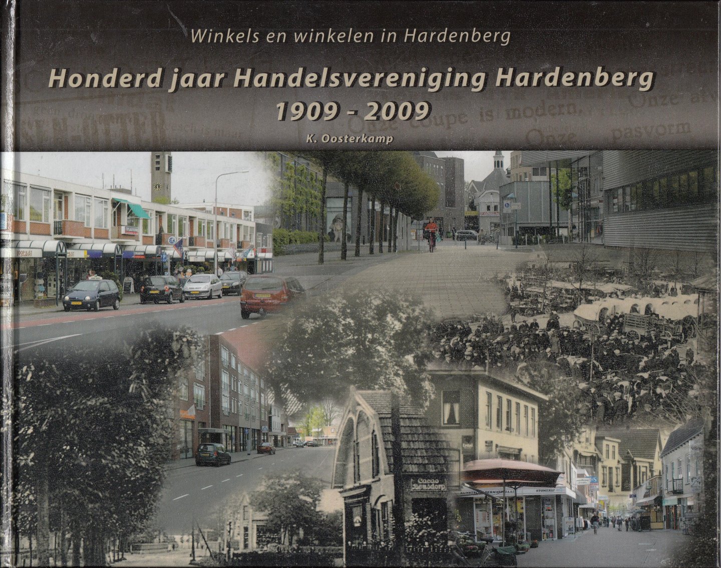 K. Oosterkamp - Honderd jaar Handelsvereniging Hardenberg 1909 - 2009 / Winkels en winkelen in Hardenberg