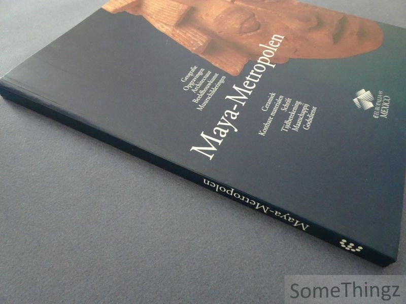 Verbeeck, Dirk. - Maya-Metropolen. Deel 1: Geografie, opgravingen, architectuur, beeldhouwkunst, muurschilderingen, ceramiek, kostbare materialen, schrift, tijdberekening, maatschappij, godsdienst.