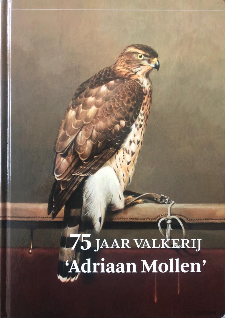Kolman, Johan & ten Bosch, Dick (eindredactie) - 75 jaar valkerij "Adriaan Mollen".