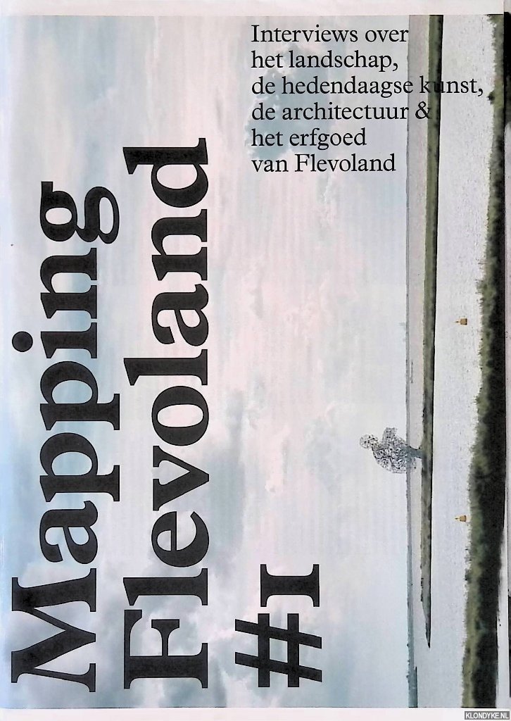 Abrahamse, Jaap Evert - en anderen - Mapping Flevoland #I: interviews over het landschap, de hedendaagse kunst, de architectuur & het erfgoed van Flevoland