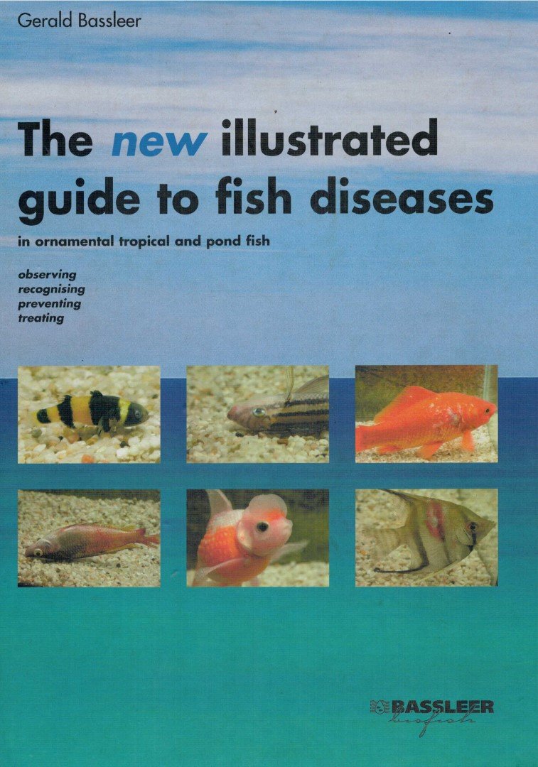 Bassleer, gerald - The New Illustrated Guide to Fish Diseases in ornamental tropical and pond fish observing, recognising, preventing treating