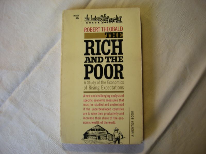 Theobald, Robert - The Rich and the Poor, A Study of the Economics of Rising Expectations