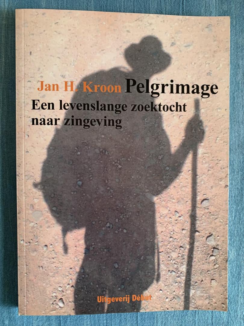 Kroon, Jan H. - Pelgrimage. Een levenslange zoektocht naar zingeving.