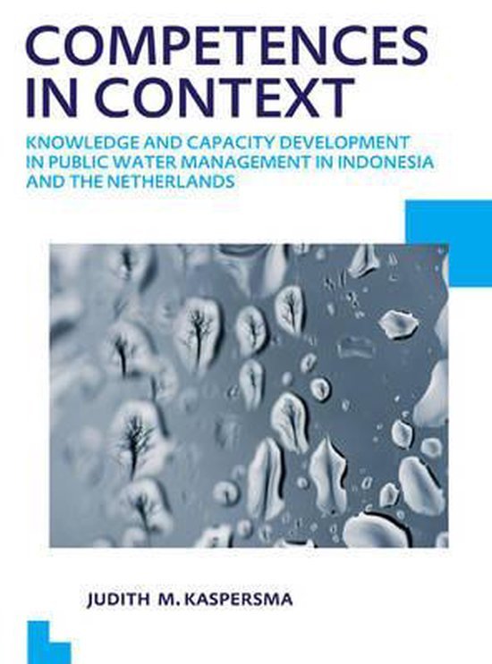 Kaspersma, Judith Machteld. - Competences in context : knowledge and capacity development in public water management in Indonesia and the Netherlands.