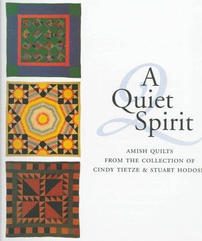 Kraybill, D.B. (e.a.) - A Quiet Spirit: Amish Quilts from the Collection of Cindy Tietze and Stuart Hodosh