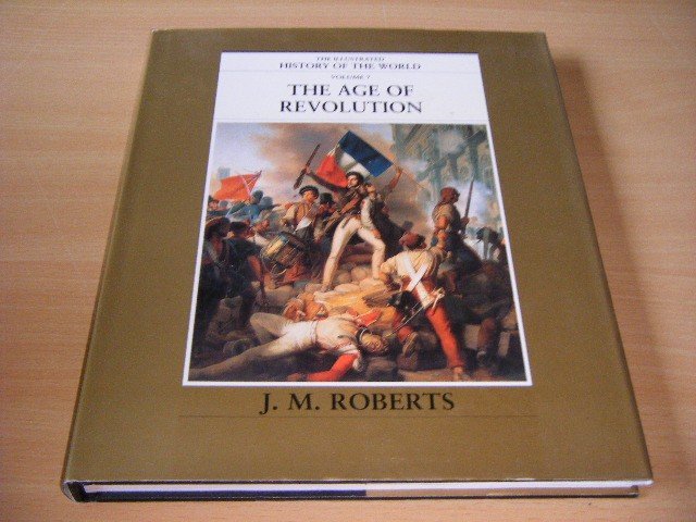 J.M. Roberts - The Illustrated History of the World, Volume 7: The Age of Revolution