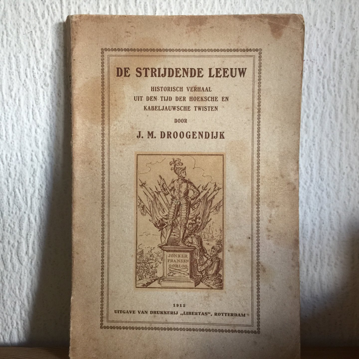 DROOGENDIJK - DE STRIJDENDE LEEUW, Historisch verhaal uit den tijd der Hoeksche en Kabeljauwsche Twisten