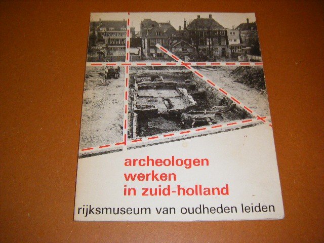 Klasens, A. (voorwoord) - Archeologen werken in Zuid-Holland. [Tentoonstellingscatalogus nr. 11] Opgravingen en vondsten uit de laatste 15 jaar.