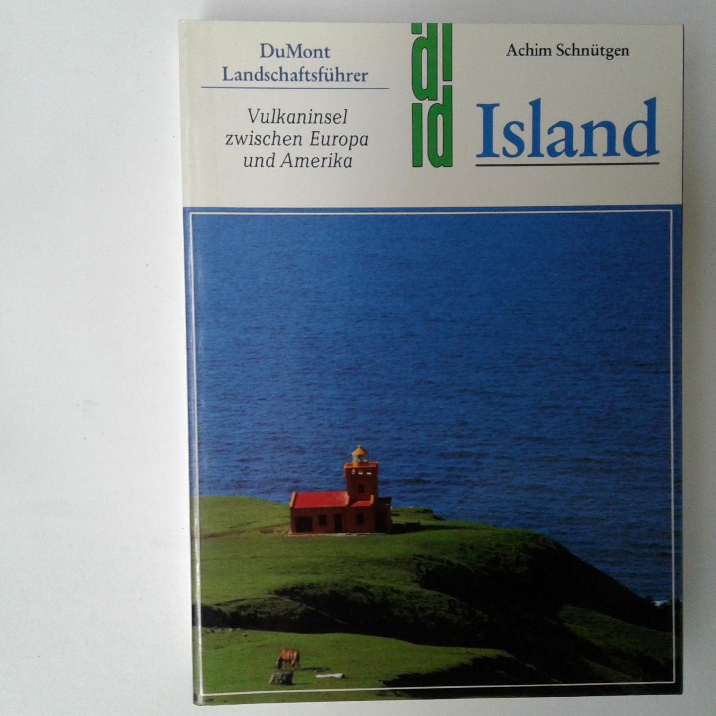 Schnütgen, Achim - Island ; Vulkaninsel zwischen Europa und Amerika