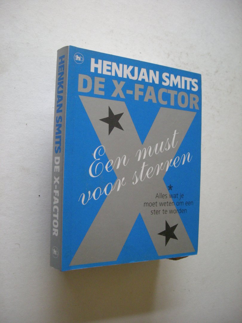 Smits, Henkjan - De X-factor. Een must voor sterren. Alles wat je moet weten om een echte ster te worden