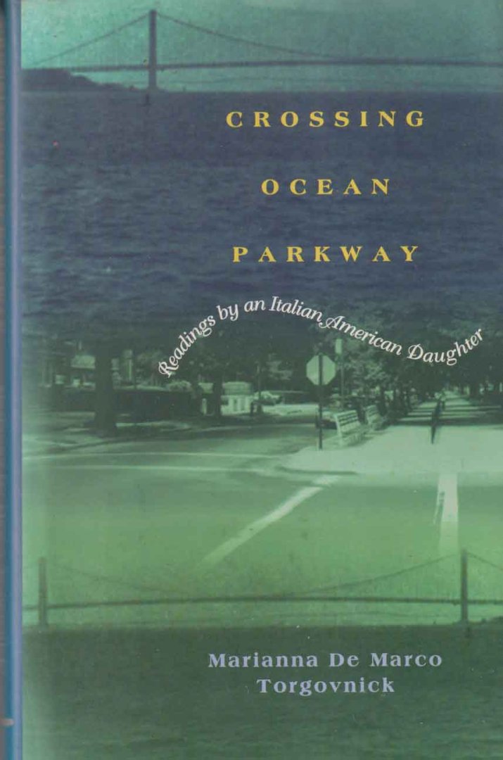 Torgovnick, Marianna de Marco - Crossing Ocean Parkway: readings by an Italian American daughter