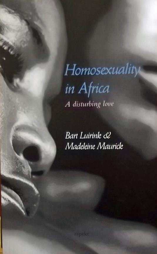 Luirink, Bart. / Maurick, Madeleine. - Homosexuality in Africa / a disturbing love