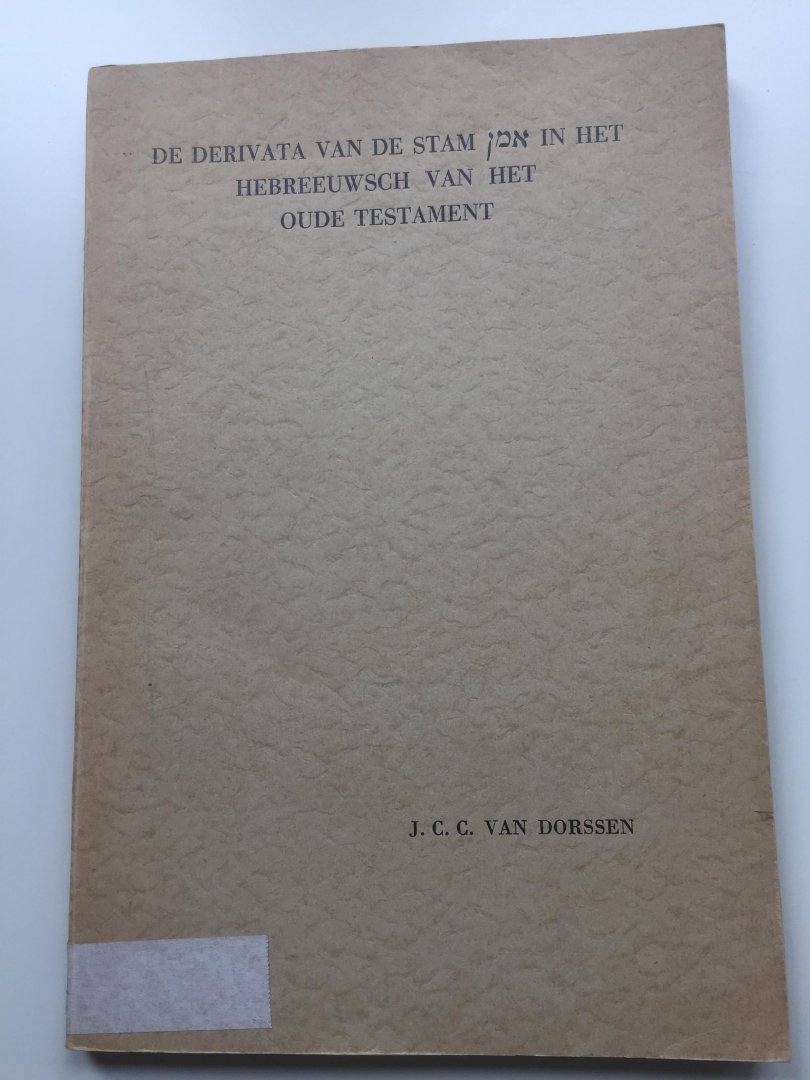 Dorssen, J.C.C. van - De derivata van de stam Amèn in het Hebreeuwsch van het Oude Tesatament. Een semasiologisch onderzoek. (dissertatie, met de Stellingen).