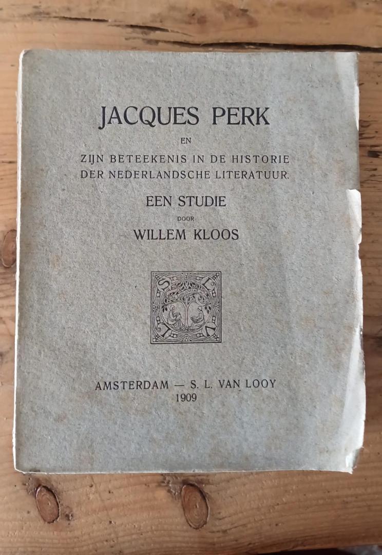 Kloos, Willem - Jacques Perk en zijn beteekenis in de historie der Nederlansche literatuur