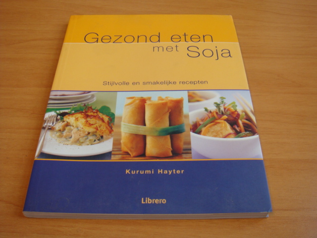 Hayter, Kurumi - Gezond eten met soja - Stijlvolle en smakelijke recepten