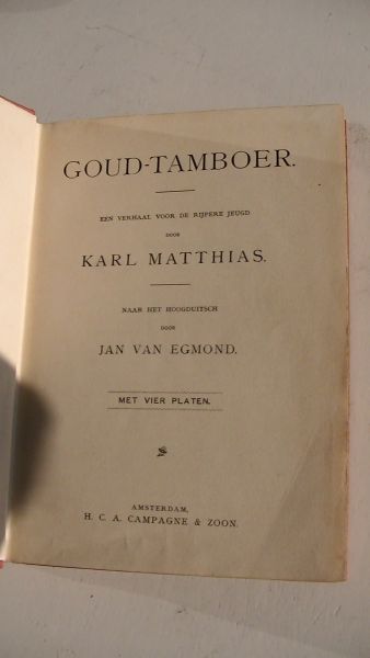Karl Matthias naar het hoogduitsch door Jan van Egmond - De Goud-tamboer : een verhaal voor de rijpere jeugd