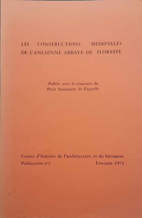 GENICOT Luc-Fr. JEANMART J., CHANTRAINE L., MARCHAL Nadine - Les constructions médiévales de l'ancienne abbaye de Floreffe