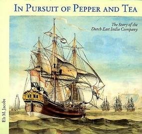 JACOBS, ELS M. - In Pursuit of Pepper and Tea. The Story of the Dutch East India Company.