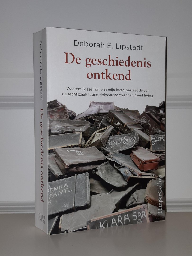 Lipstadt, Deborah E. - De geschiedenis ontkend. Waarom ik vier jaar van mijn leven besteedde aan de rechtszaak tegen Holocaustontkenner David Irving