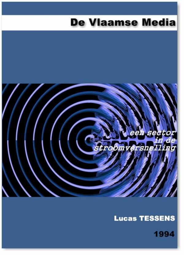 TESSENS Lucas - De Vlaamse Media. Een sector in de stroomversnelling [1994]