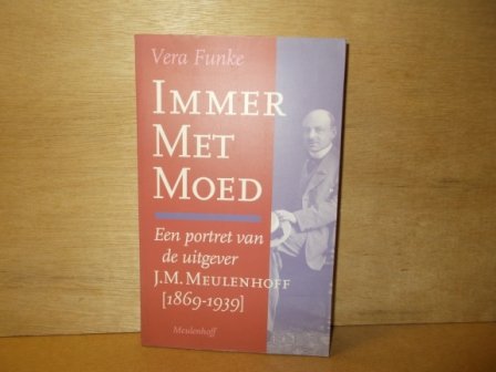 Funke, Vera - Immer met moed een portret van de uitgever J.M. Meulenhoff (1869-1939)