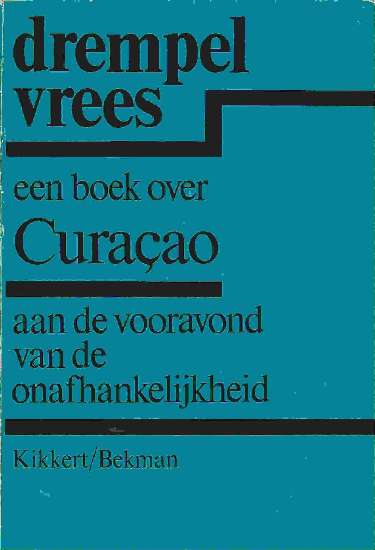 Kikkert, O.H., en A.A.M. Bekman - Drempelvrees; Een boek over Curacao aan de vooravond van de onafhankelijkheid.