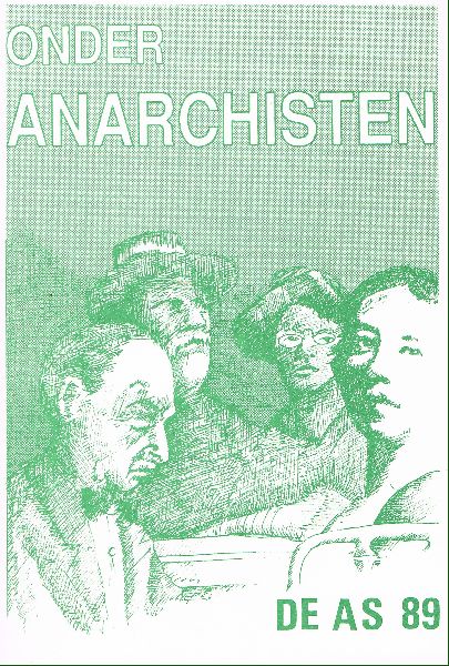 Jong, Rudolf de en Ronald Spoor, Herman Noordergraaf, Lieuwe Hornstra, Jan Freeling e.a. - ONDER ANARCHISTEN. Anarchistisch tijdschrift De AS 89. Inhoud zie: