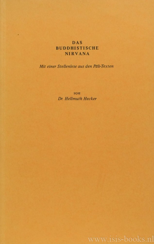 HECKER, H. - Das buddhistische Nirvana. Mit einer Stellenlese aus den Pali-Texten.