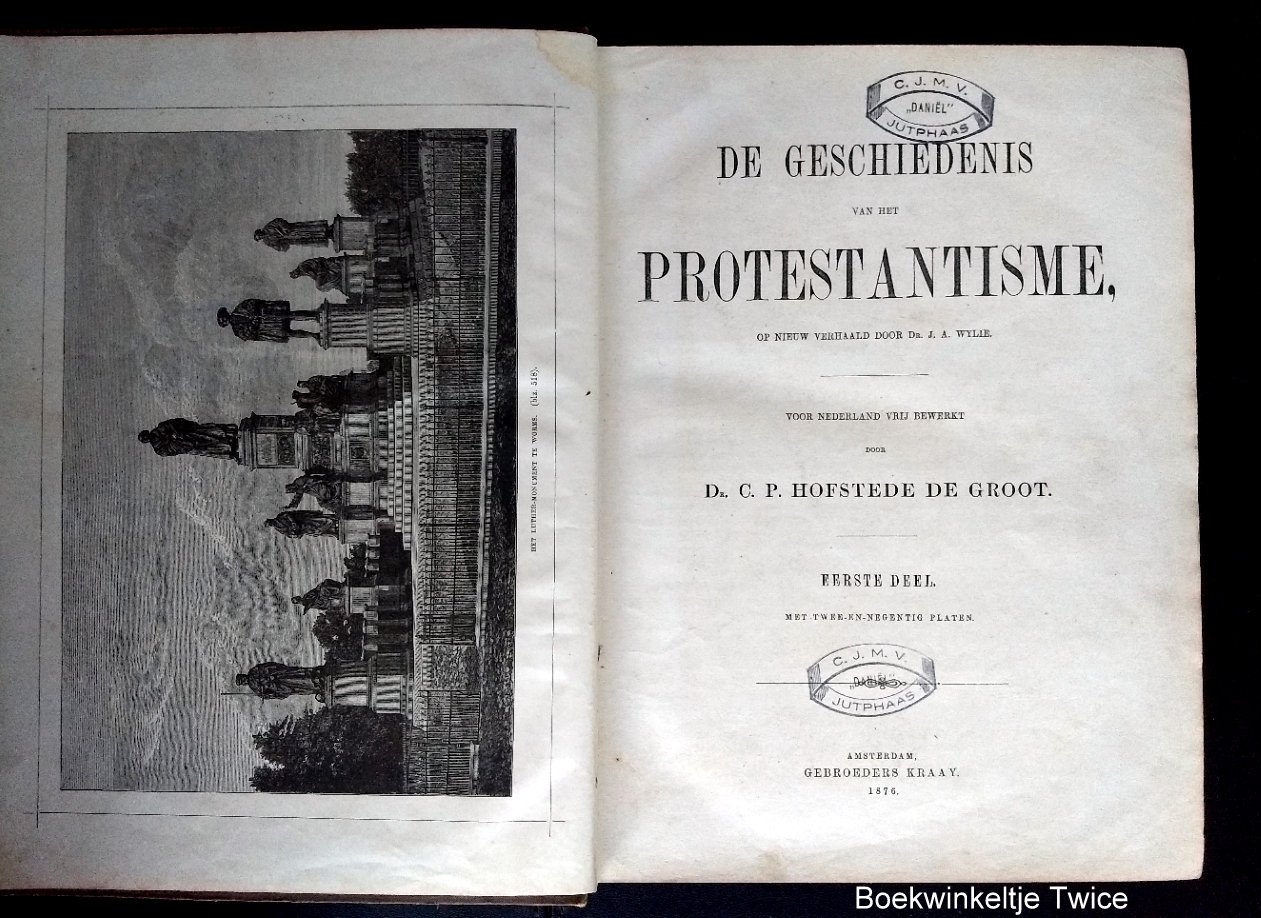 C.P Hofstede de Groot en J.A. Wylie - GESCHIEDENIS VAN HET PROTESTANTISME ( 2 delen) - geïllustreerd - Voor Nederland vrij bewerkt door Dr. C. P. Hofstede de Groot  Geïllustreerd