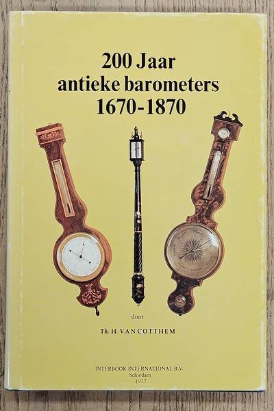 COTTHEM, TH.H. VAN. - 200 Jaar antieke barometers 1670-1870.